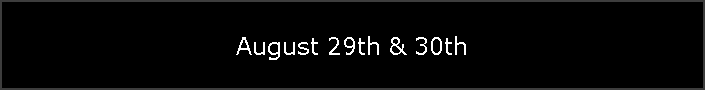 August 29th & 30th