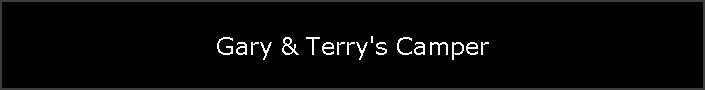 Gary & Terry's Camper