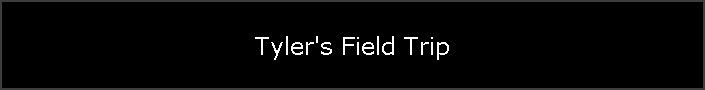 Tyler's Field Trip