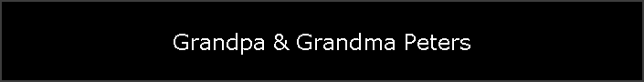 Grandpa & Grandma Peters