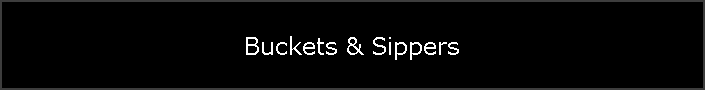 Buckets & Sippers