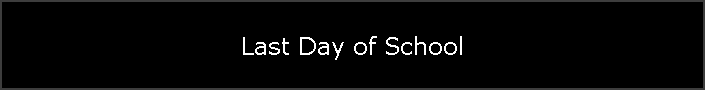 Last Day of School